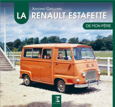 La Renault Estafette de mon père. 2e édition - Grégoire Antoine