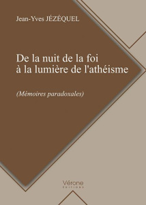De la nuit de la foi à la lumière de l'athéisme (mémoires paradoxales) - Jézéquel Jean-Yves