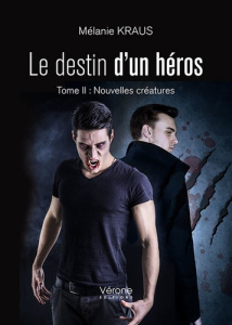 Le destin d'un héros Tome 2 : Nouvelles créatures - Kraus Mélanie