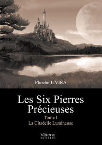 Les six pierres précieuses Tome 1 : La citadelle lumineuse - Ilvira Phoebe