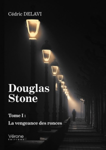 Douglas Stone Tome 1 : La vengeance des ronces - Delavi Cédric