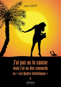 J'ai pas eu le cancer mais j'ai eu des connards ou "Les Quatre fantastiques" Tome 1 - Sery Jane