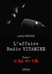 L'affaire Radio VITAMINE. Tome I, Le proc m'a tuer - Groune Lazare