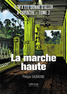 Il m'a été donné d'aller à Corinthe Tome 2 : La marche haute - Saubadine Philippe