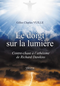Le doigt sur la lumière. Contre-chant à l'athéisme de Richard Dawkins - Vuille Gilles Charles