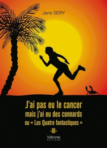 J'ai pas eu le cancer mais j'ai eu des connards ou "Les Quatre fantastiques" Tome 3 - Sery Jane