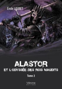 Alastor Tome 2 : Alastor et l'odyssée des rois maudits - Loubet Emile