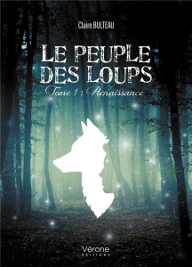 Le peuple des loups Tome 1 : Renaissance - Bulteau Claire