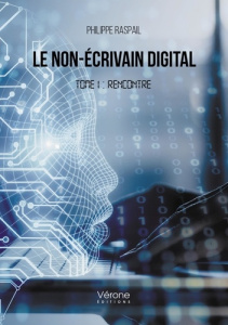 Le non-écrivain digital Tome 1 : Rencontre - Raspail Philippe