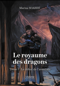 Le royaume des dragons. Tome 1 : Le début de l'aventure - Soares Marina