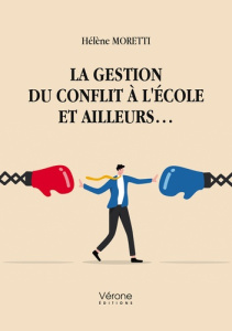 La gestion du conflit à l'école et ailleurs... - Moretti Hélène