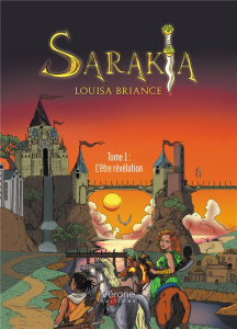 Sarakia Tome 1 : L'être révélation - Briance Louisa