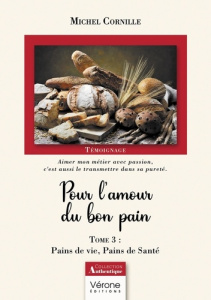 Pour l'amour du bon pain. Tome 3, Pains de vie, Pains de Santé - Cornille Michel