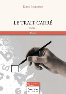 Le trait carré. Tome 1 - Pelletier Elyse