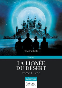 La lignée du désert. Tome 1, Yria - Paillette Cloé
