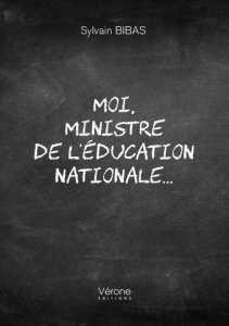 Moi, ministre de l'Education nationale... - Bibas Sylvain