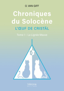 Chroniques du Solocène - L'oeuf de cristäl . Tome 1, La lignée mauve - Van Giff O.
