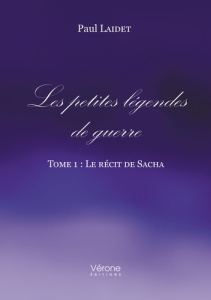 Les petites légendes de guerre. Tome 1 : Le récit de Sacha - Laidet Paul
