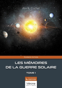 Les mémoires de la guerre solaire Tome 1 - Cochet Alix K.