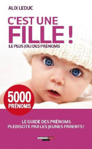 C'est une fille ! 5 000 prénoms - Leduc Alix