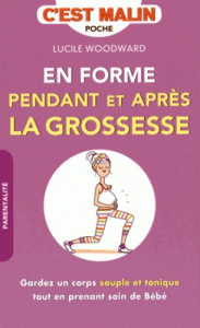 En forme pendant et après la grossesse - Woodward Lucile ; Moritz Jacques