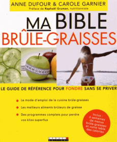 Ma bible brûle-graisses : le guide de référence pour fondre sans se priver - Dufour Anne ; Garnier Carole ; Gruman Raphaël