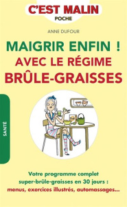 Maigrir enfin ! Avec le régime brûle-graisses - Dufour Anne