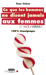 Ce que les hommes ne disent jamais aux femmes et vice versa. 100% témoignages - Dufour Anne