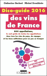 Dico-guide 2016 des vins de France - Gerbod Catherine ; Droulhiole Michel