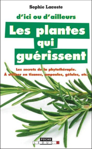 Les plantes qui guérissent. A utiliser en tisanes, ampoules, gélules, etc., Edition revue et augment - Lacoste Sophie