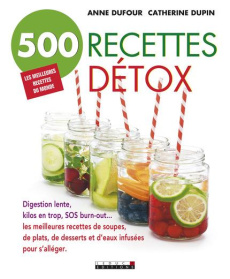 500 recettes détox - Dufour Anne ; Dupin Catherine