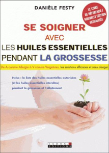 Se soigner avec les huiles essentielles pendant la grossesse - Festy Danièle