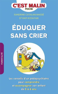 Eduquer sans crier - Catalan-Massé Sandrine ; Kojayan Rafi