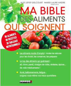 Ma bible des aliments qui soignent - Lefief-Delcourt Alix ; André Marie-Laure
