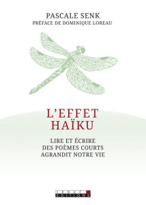 L'effet haïku. Lire et écrire des poèmes courts agrandit notre vie - Senk Pascale ; Loreau Dominique