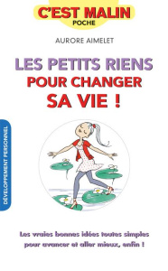 Les petits riens pour changer sa vie ! 60 small steps pour embellir sa vie - Aimelet Aurore