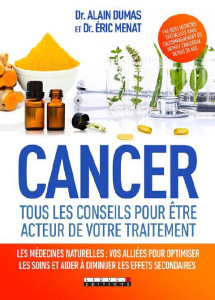 Cancer, être acteur de son traitement. Les approches naturelles pour optimiser les soins et limiter - Dumas Alain ; Ménat Eric