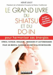 Le grand livre du shiatsu et du do in. Pour harmoniser ses énergies - Ligot Hervé ; Didier Claude ; Francini Véronique