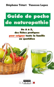 Guide de poche de naturopathie - Tétart Stéphane ; Lopez Vanessa