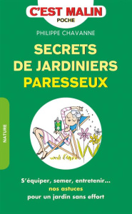 Secrets de jardiniers paresseux. S'équiper, semer, entretenir... nos astuces pour un jardin sans eff - Chavanne Philippe ; Trève Nicolas