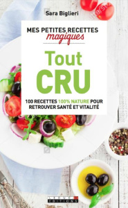 Mes petites recettes magiques Tout cru - Biglieri Sara