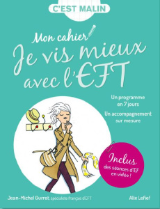 Mon cahier je vis mieux avec l'EFT et les techniques énergétiques - Gurret Jean-Michel ; Lefief-Delcourt Alix ; Trève