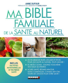 Ma bible de la santé au naturel - Dufour Anne ; Festy Danièle