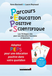 Parcours d'Education Positive et Scientifique. Les 10 étapes clés pour une éducation heureuse et épa - Boniwell Ilona ; Reynaud Laure ; Pioli Emmanuelle