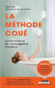 La méthode Coué. Ou La maîtrise de soi-même par l'autosuggestion consciente - Coué Emile ; Teyssier Luc