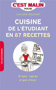 LA CUISINE DE L'ETUDIAN EN 87 RECETTES - AVEC 86 RECETTES SIMPLES, RAPIDES ET PAS CHERES - LEFIEF-DELCOURT ALIX