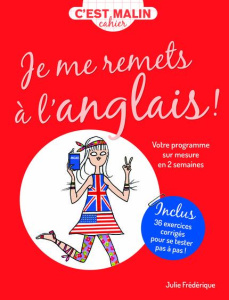 CAHIER MALIN JE ME REMETS A L'ANGLAIS ! - VOTRE PROGRAMME SUR MESURE EN 2 SEMAINES - FREDERIQUE JULIE