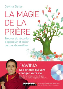 La magie de la prière. Trouver du réconfort, s'épanouir et créer un monde meilleur, avec 1 CD audio - Delor Davina ; Faure-Desforges Marianne
