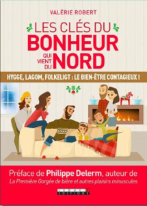 Les clés du bonheur qui vient du Nord. Hygge, Lagom : le bien-être contagieux - Robert Valérie