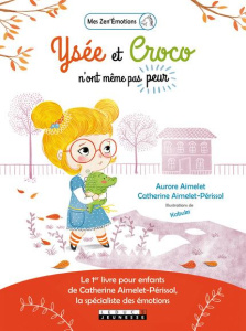 YSEE ET CROCO N'ONT (PRESQUE) MEME PAS PEUR - LE 1ER LIVRE POUR ENFANTS DE CATHERINE AIMELET-PERISSO - AIMELET/KABUKI